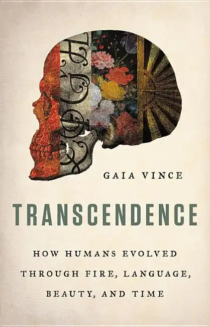 Transcendence: How Humans Evolved Through Fire, Language, Beauty, and Time - Hardcover