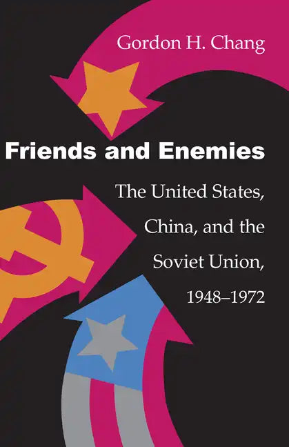 Friends and Enemies: The United States, China, and the Soviet Union, 1948-1972 - Paperback
