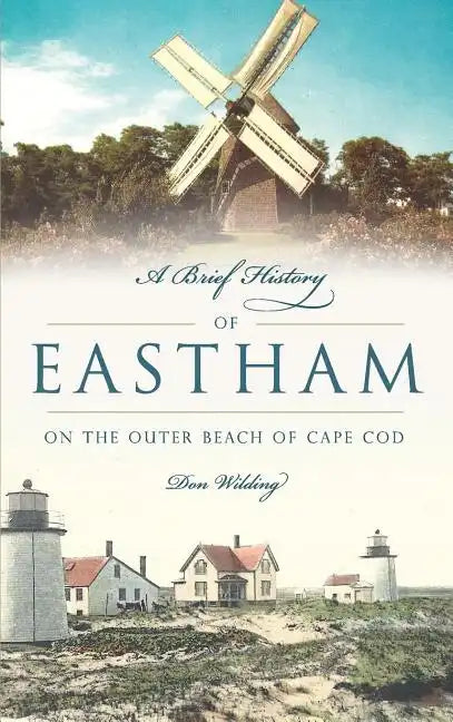 A Brief History of Eastham: On the Outer Beach of Cape Cod - Hardcover