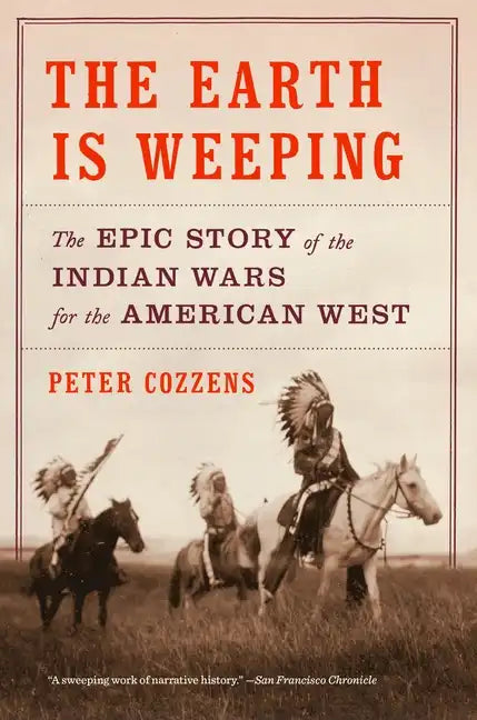The Earth Is Weeping: The Epic Story of the Indian Wars for the American West - Paperback