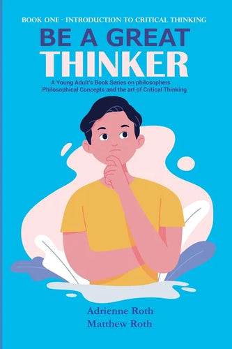 Be A Great Thinker: Book One - Introduction to Critical Thinking - Paperback