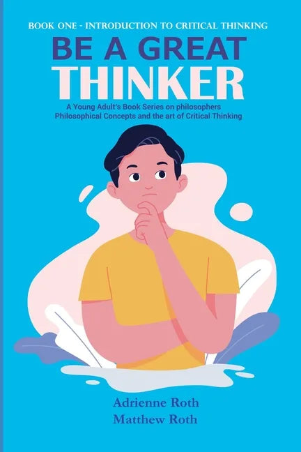 Be A Great Thinker: Book One - Introduction to Critical Thinking - Paperback