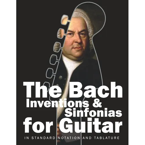 The Bach Inventions and Sinfonias for Guitar: In Standard Notation and Tablature - Paperback