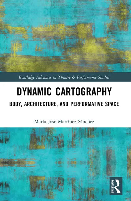 Dynamic Cartography: Body, Architecture, and Performative Space - Paperback
