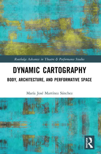 Dynamic Cartography: Body, Architecture, and Performative Space - Paperback