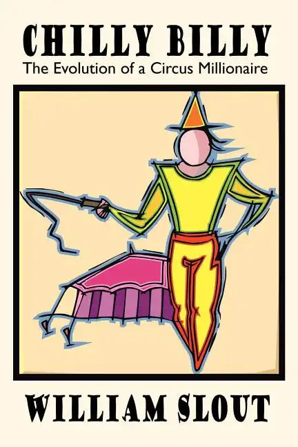 Chilly Billy: The Evolution of a Circus Millionaire - Paperback