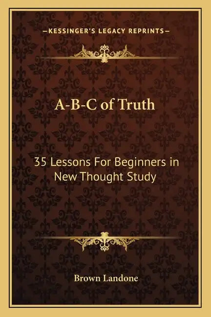 A-B-C of Truth: 35 Lessons for Beginners in New Thought Study - Paperback