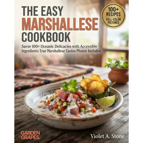 The Easy Marshallese Cookbook: Savor 100+ Oceanic Delicacies with Accessible Ingredients True Marshallese Tastes Photos Included - Paperback
