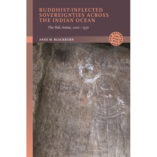 Buddhist-Inflected Sovereignties Across the Indian Ocean: The Pali Arena, 1200-1550 - Hardcover