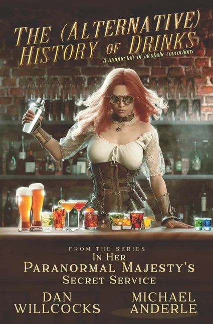 The (Alternative) History of Drinks: A Unique Tale of Alcoholic Concoctions - Paperback