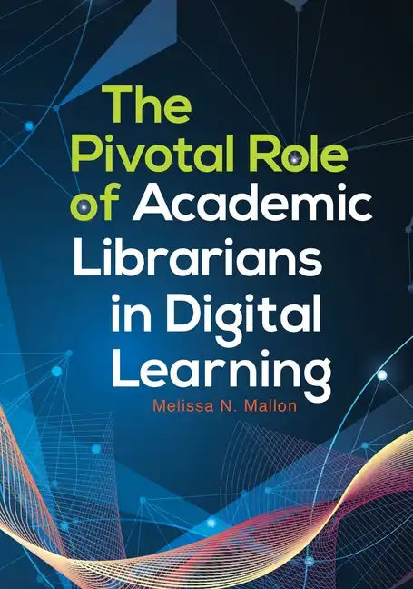 The Pivotal Role of Academic Librarians in Digital Learning - Paperback