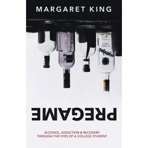 Pregame: Alcohol, Addiction & Recovery through the Eyes of a College Student - Paperback