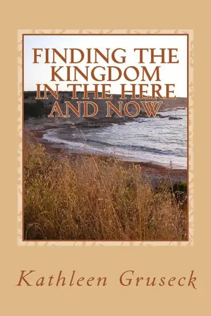 Finding The Kingdom In The Here And Now: Living in JOY - Paperback