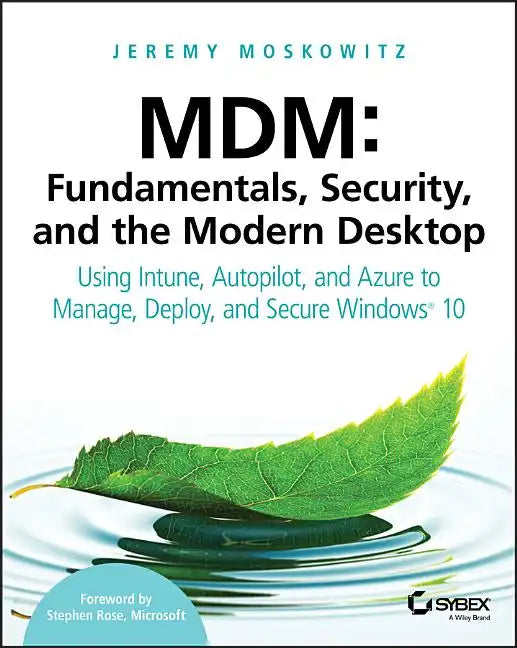 MDM: Fundamentals, Security, and the Modern Desktop: Using Intune, Autopilot, and Azure to Manage, Deploy, and Secure Windows 10 - Paperback
