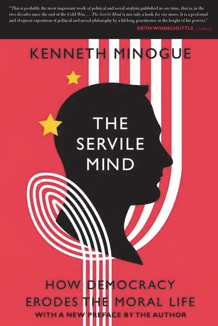 The Servile Mind: How Democracy Erodes the Moral Life - Paperback