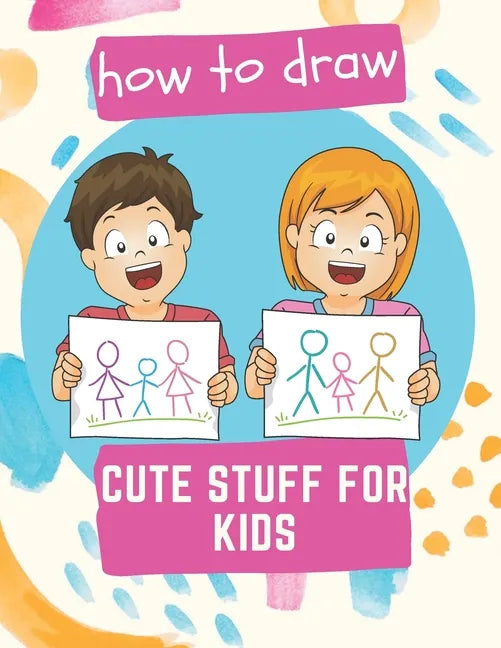How to Draw Cute Stuff for Kids: 100 Step-by-Step Drawing Projects (Easy Step-by-Step Drawing Guide) - Paperback