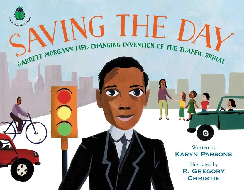 Saving the Day: Garrett Morgan's Life-Changing Invention of the Traffic Signal - Hardcover
