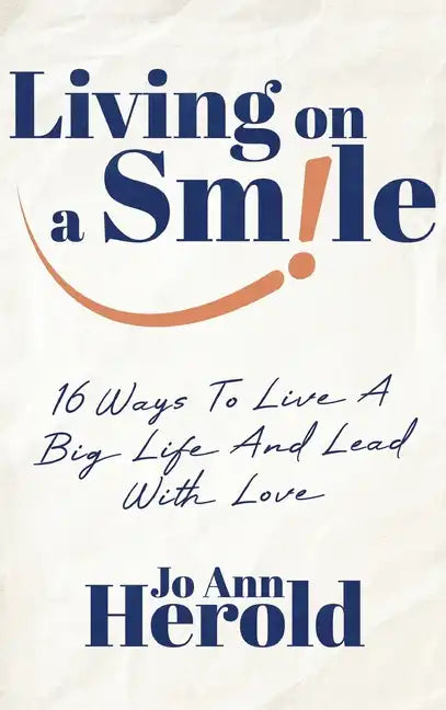 Living On A Smile: 16 Ways to Live a Big Life and Lead with Love - Hardcover