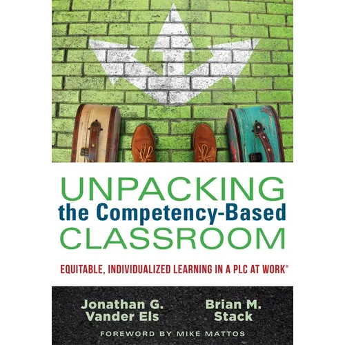 Unpacking the Competency-Based Classroom: Equitable, Individualized Learning in a PLC at Work(r) - Paperback