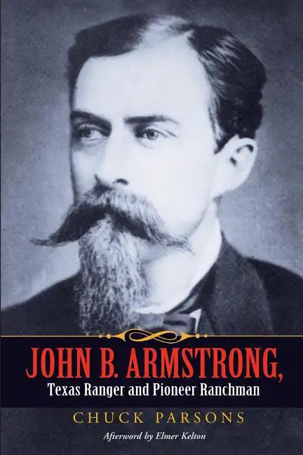 John B. Armstrong, Texas Ranger and Pioneer Ranchman - Paperback