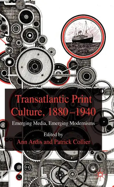 Transatlantic Print Culture, 1880-1940: Emerging Media, Emerging Modernisms - Hardcover