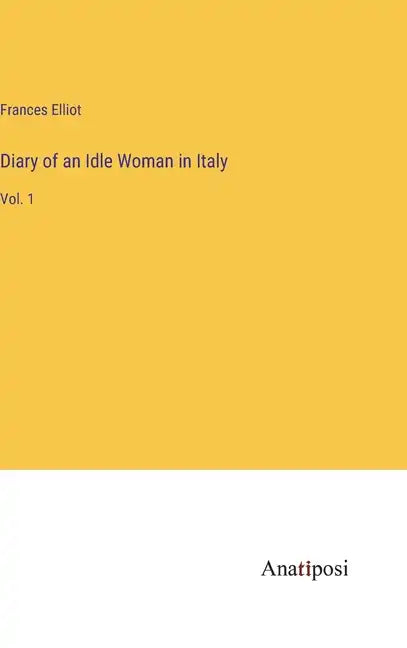 Diary of an Idle Woman in Italy: Vol. 1 - Hardcover