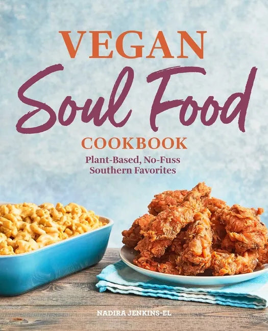 Vegan Soul Food Cookbook: Plant-Based, No-Fuss Southern Favorites - Paperback