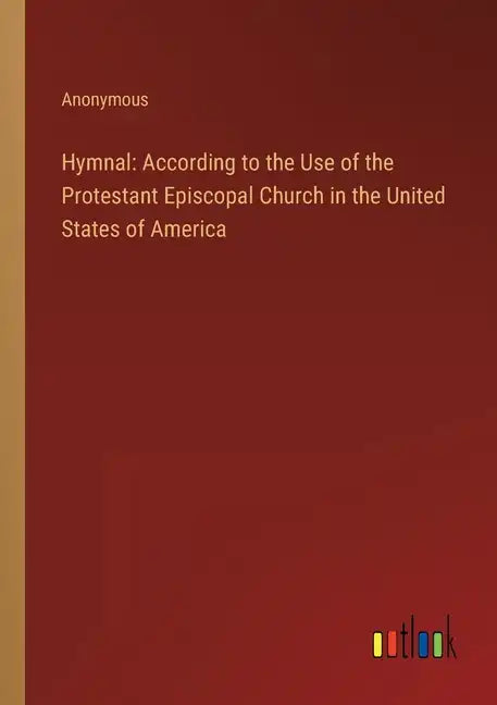 Hymnal: According to the Use of the Protestant Episcopal Church in the United States of America - Paperback