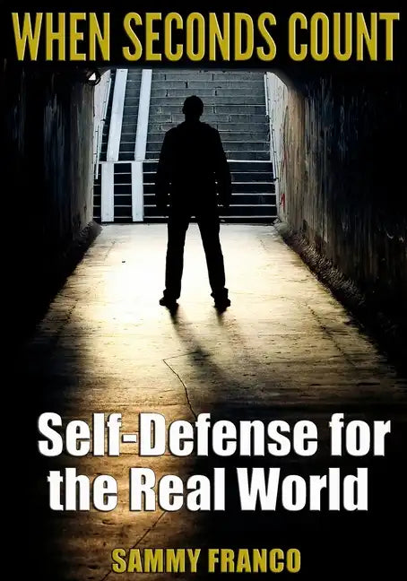 When Seconds Count: Self-Defense for the Real World - Paperback