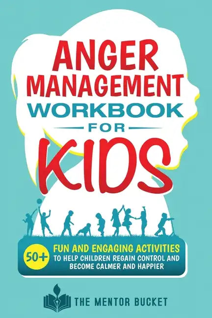 Anger Management Workbook for Kids - 50+ Fun and Engaging Activities to Help Children Regain Control and Become Calmer and Happier - Paperback