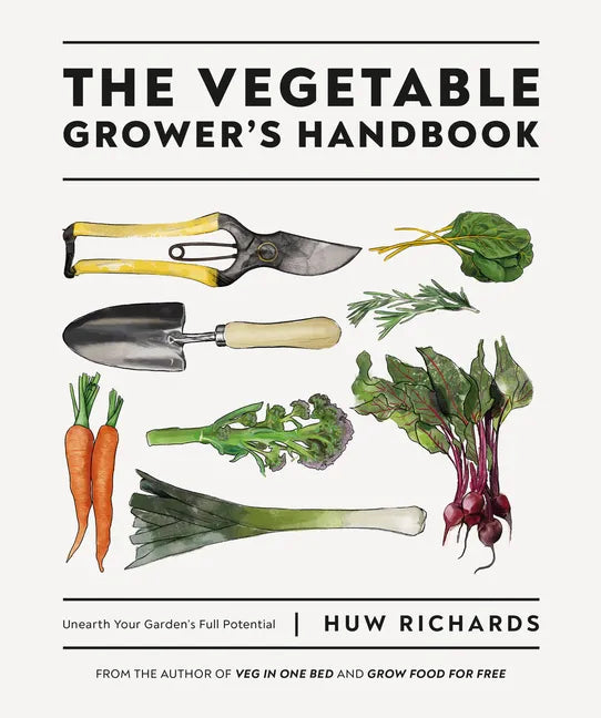 The Vegetable Grower's Handbook: Unearth Your Garden's Full Potential - Paperback