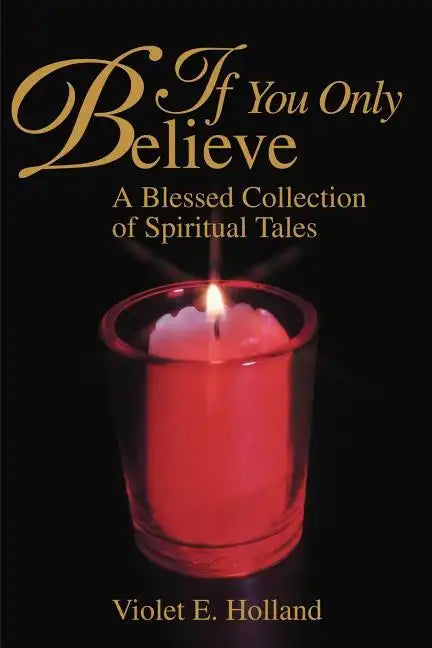 If You Only Believe: A Blessed Collection of Spiritual Tales - Paperback