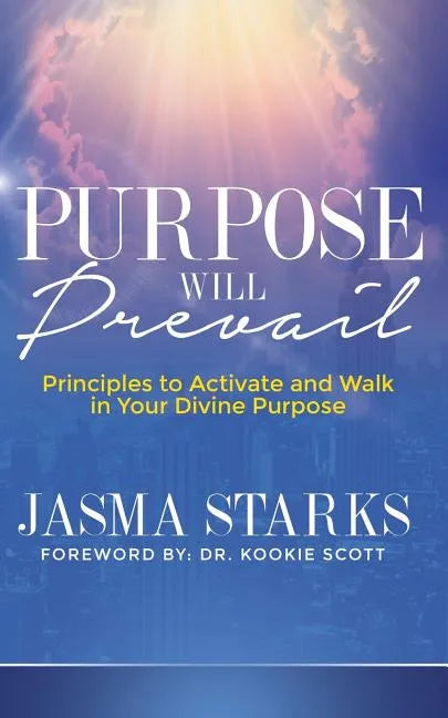 Purpose Will Prevail: Principles to Activate and Walk in Your Divine Purpose - Paperback
