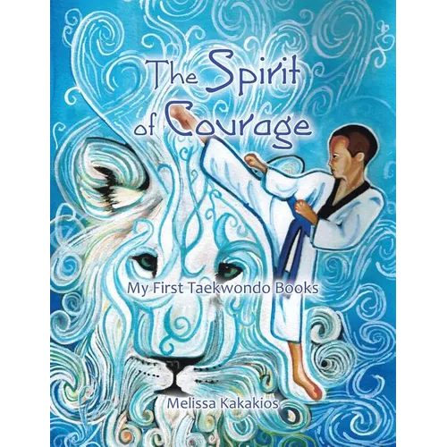 The Spirit of Courage: My First Tae Kwon Do Books - Paperback