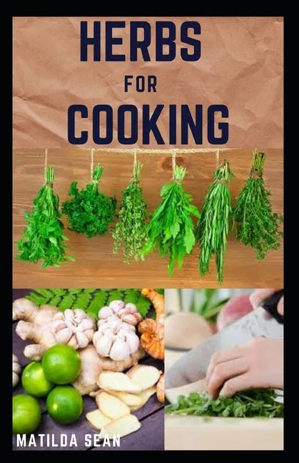 Herbs for Cooking: A simple herb recipes cooking book for delicious and healthy meal - Paperback