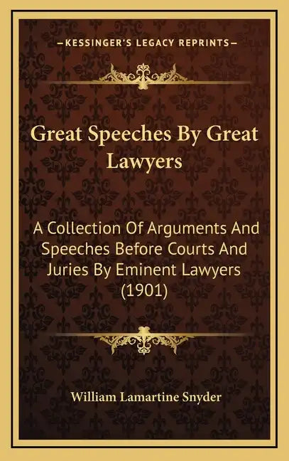 Great Speeches by Great Lawyers: A Collection of Arguments and Speeches Before Courts and Juries by Eminent Lawyers (1901) - Hardcover