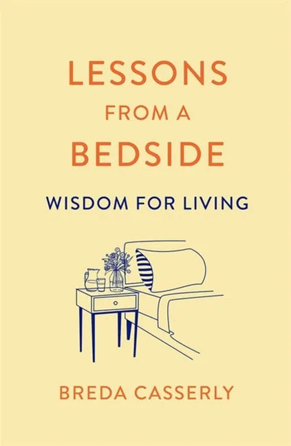 Lessons from a Bedside: Wisdom for Living - Paperback