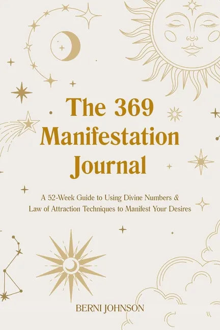 The 369 Manifestation Journal: A 52-Week Guide to Using Divine Numbers and Law of Attraction Techniques to Manifest Your Desires - Hardcover