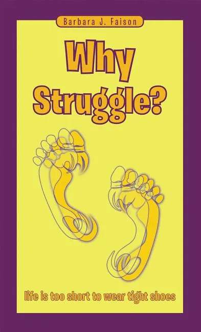 Why Struggle?: Life Is Too Short to Wear Tight Shoes - Paperback