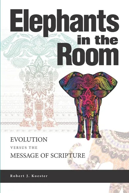 Elephants In the Room: Evolution Versus the Message of Scripture - Paperback