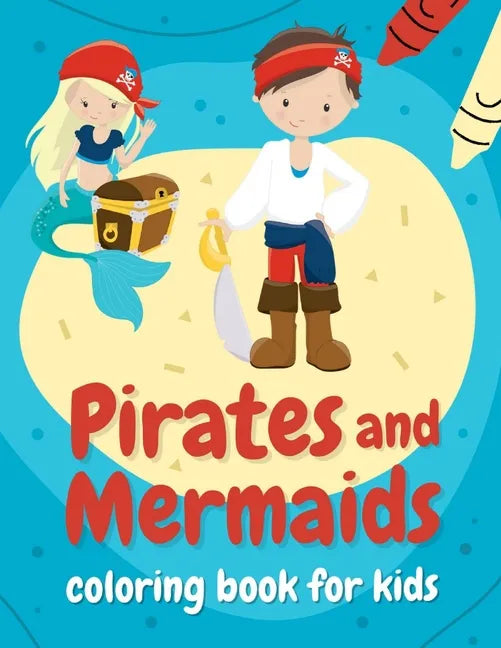 Pirates and mermaids coloring book for kids: Perfect gift for boys and girls ages 4-8 who love summer, sea, and adventures! - Paperback