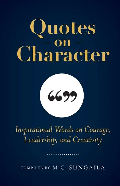 Quotes on Character: Inspirational Words on Courage, Leadership, and Creativity - Paperback