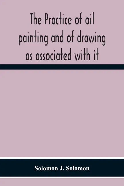 The Practice Of Oil Painting And Of Drawing As Associated With It - Paperback