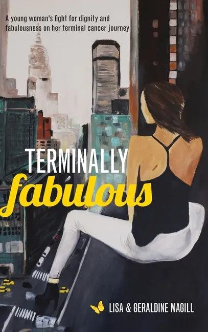 Terminally Fabulous: A young woman's fight for dignity and fabulousness on her terminal cancer journey - Hardcover