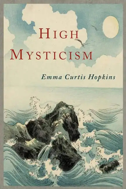 High Mysticism: A Series of Twelve Studies in the Wisdom of the Sages of the Ages - Paperback