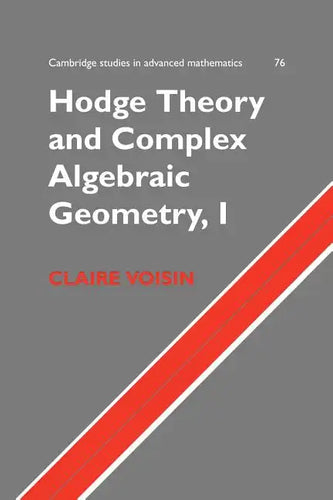 Hodge Theory and Complex Algebraic Geometry I: Volume 1 - Paperback