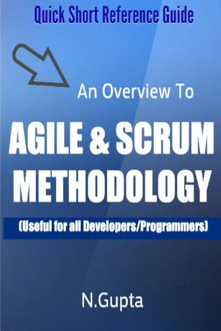 Agile and Scrum Methodology: Quick Short Reference Guide To Agile and Scrum Methodology - Paperback