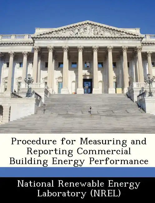 Procedure for Measuring and Reporting Commercial Building Energy Performance - Paperback