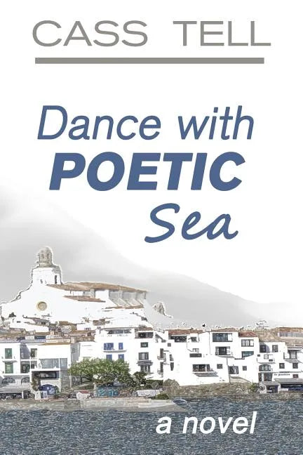 Dance With Poetic Sea - a novel: A riveting Christian fiction book exploring today's culture, God, wisdom and faith. - Paperback