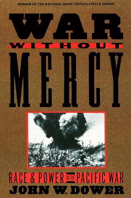 War Without Mercy: Race and Power in the Pacific War - Paperback